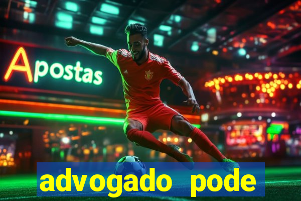 advogado pode patrocinar time de futebol